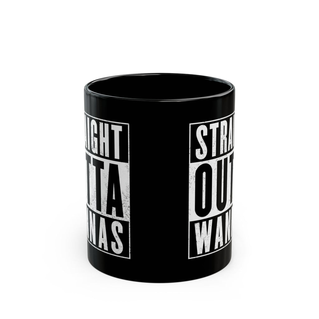 Straight Outta Wannas Black Mug — Funny Coffee Cup for Sarcastic Friends