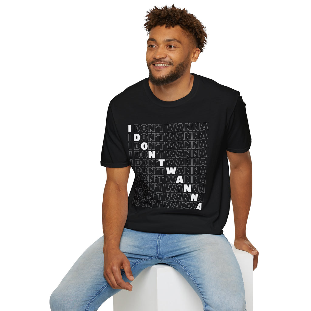 I Don't Wanna T-Shirt — Bold Repeated Text Graphic Tee