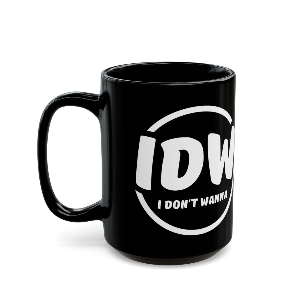 I Don’t Wanna Mug — Black Ceramic Coffee Cup (11oz & 15oz)