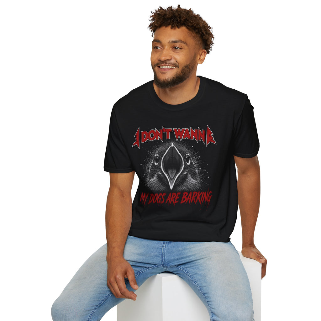 I Don't Wanna My Dogs Are Barking T-Shirt