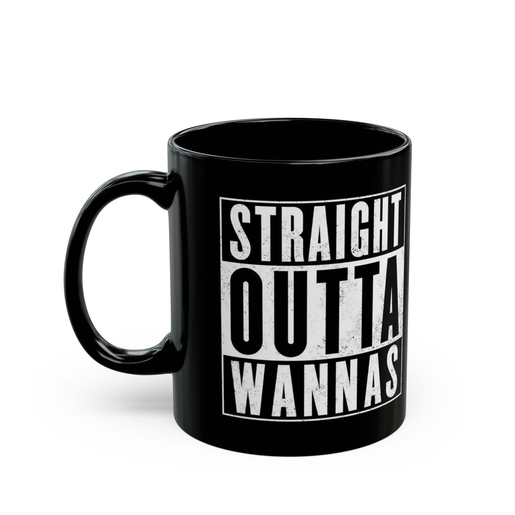 Straight Outta Wannas Black Mug — Funny Coffee Cup for Sarcastic Friends