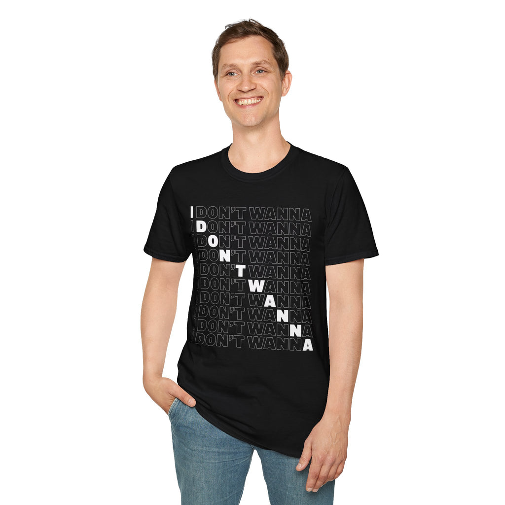 I Don't Wanna T-Shirt — Bold Repeated Text Graphic Tee