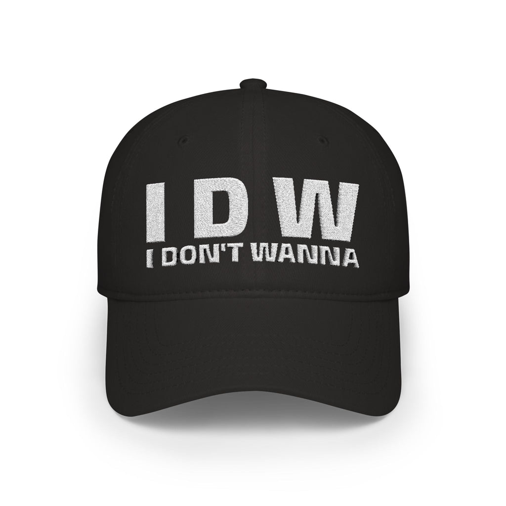 Low Profile Baseball Cap — Embroidered "I DONT WANNA" Hat
