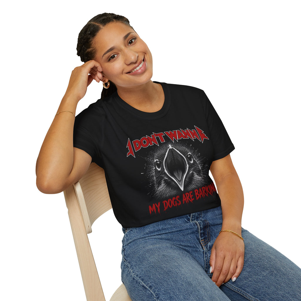 I Don't Wanna My Dogs Are Barking T-Shirt