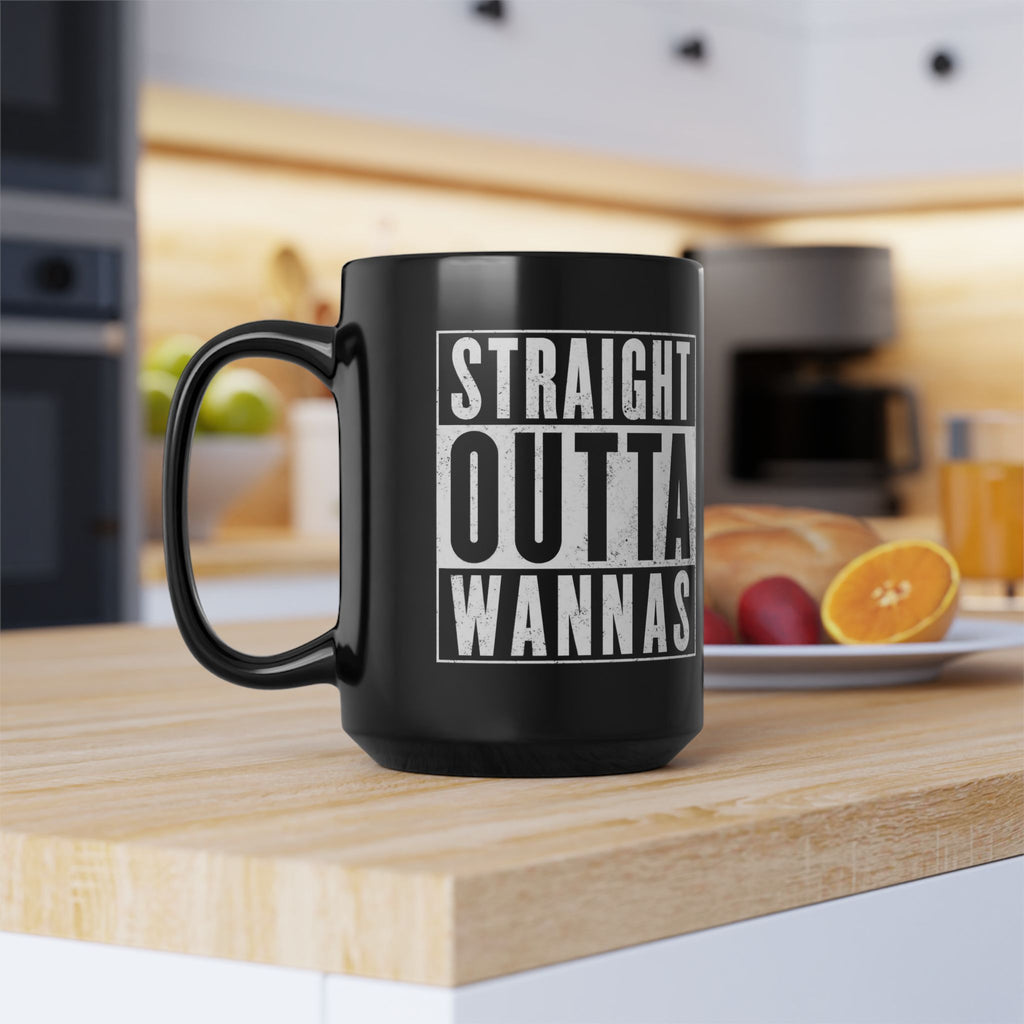 Straight Outta Wannas Black Mug — Funny Coffee Cup for Sarcastic Friends