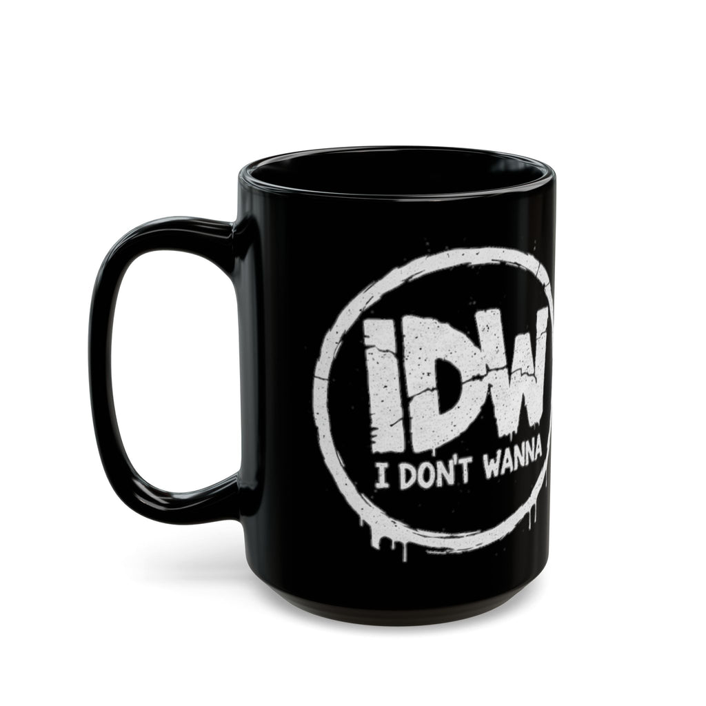I Don’t Wanna Black Mug — 11oz & 15oz Ceramic Coffee Cup (Graffiti Logo)