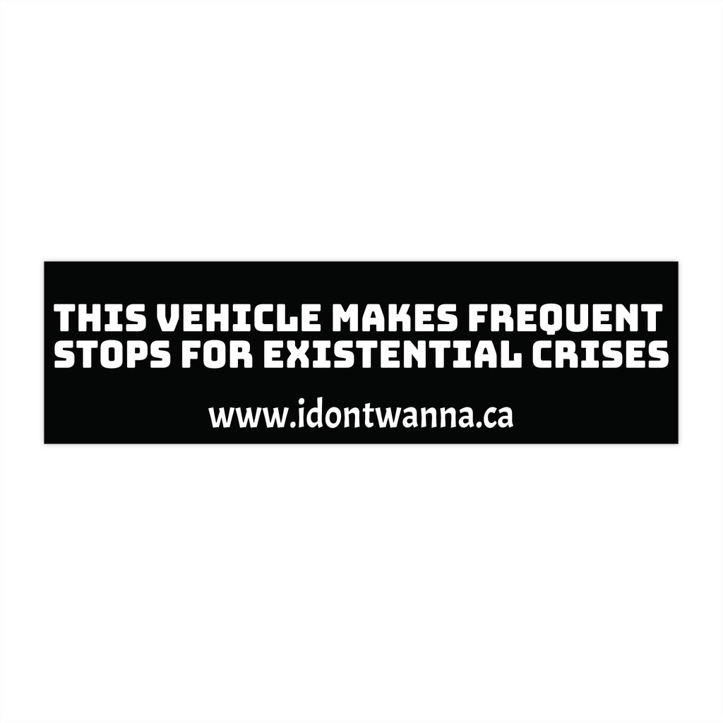 Bumper Sticker — "This Vehicle Makes Frequent Stops for Existential Crises"