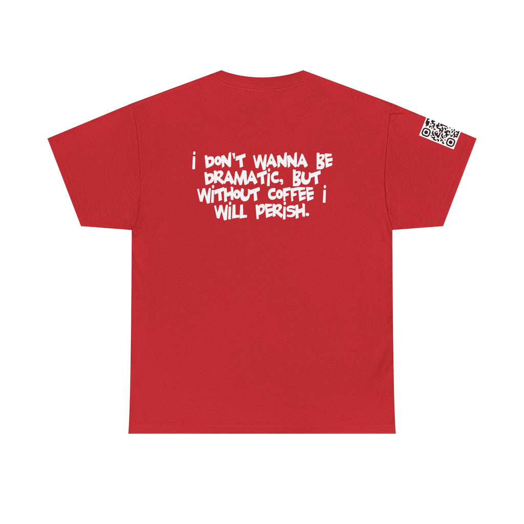 I Don’t Wanna Retro Logo Tee — “I don't wanna be dramatic, but without coffee I will perish” Graphic Shirt