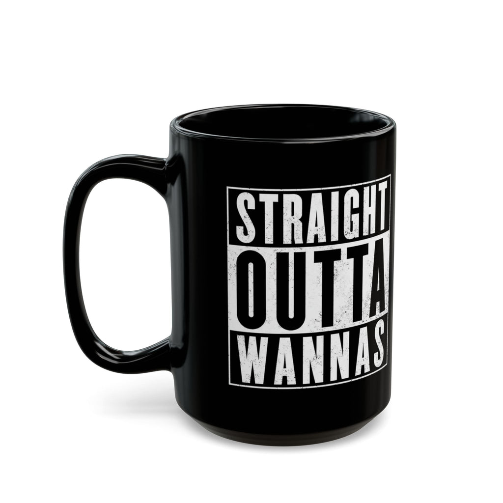 Straight Outta Wannas Black Mug — Funny Coffee Cup for Sarcastic Friends