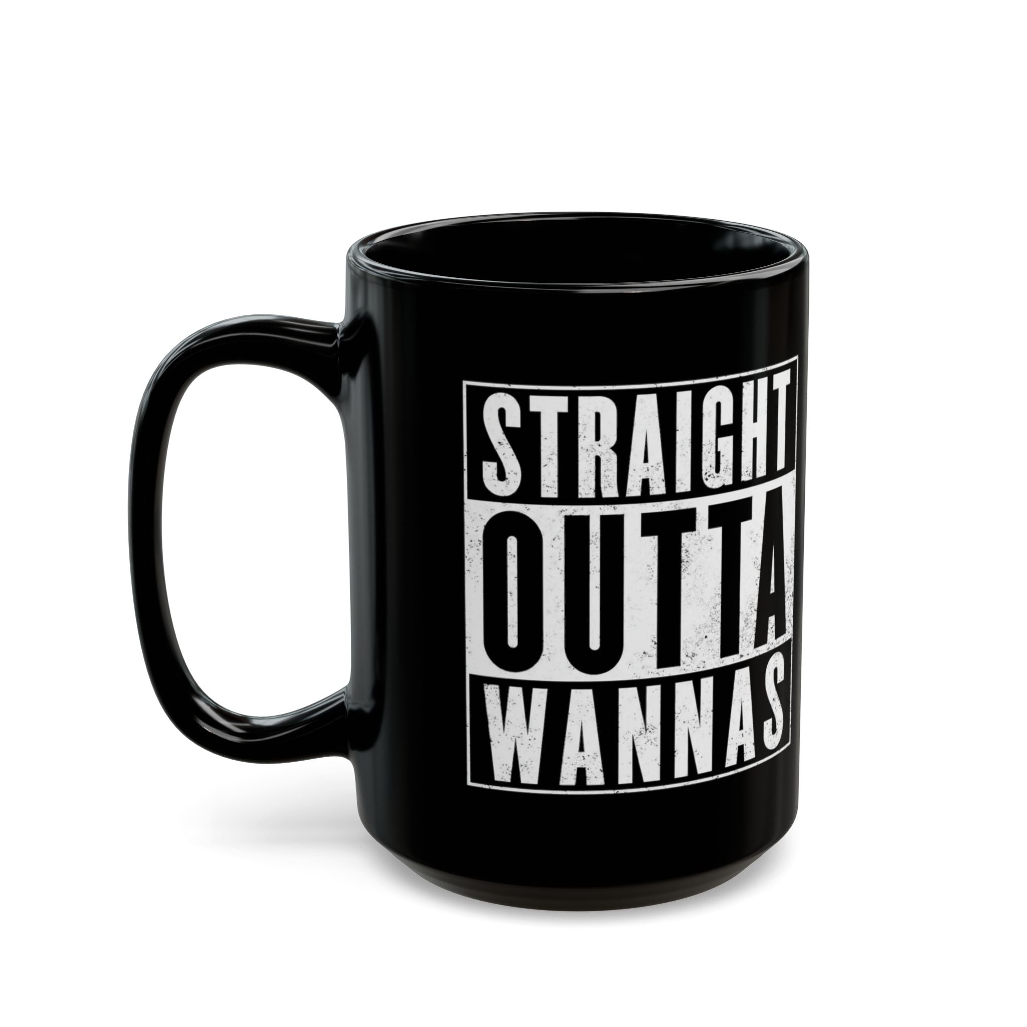 Straight Outta Wannas Black Mug — Funny Coffee Cup for Sarcastic Friends