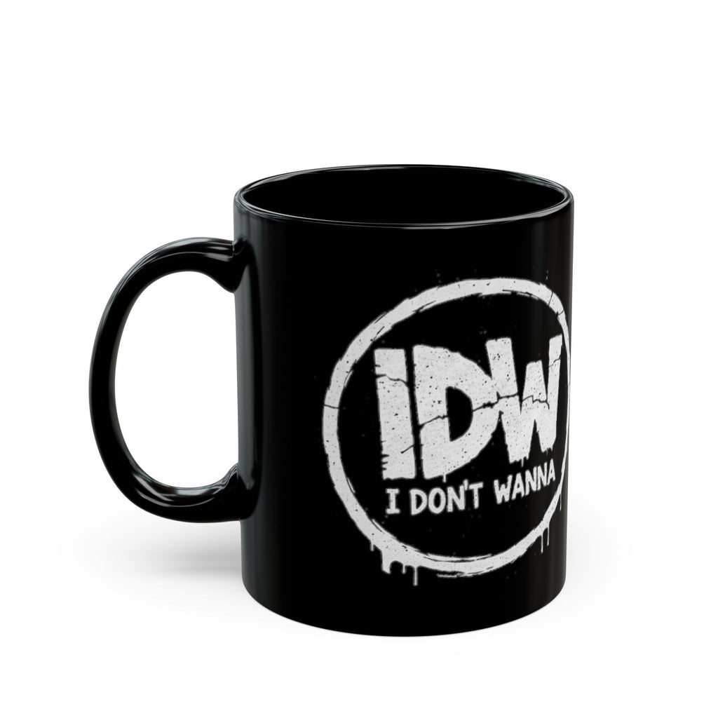 I Don’t Wanna Black Mug — 11oz & 15oz Ceramic Coffee Cup (Graffiti Logo)