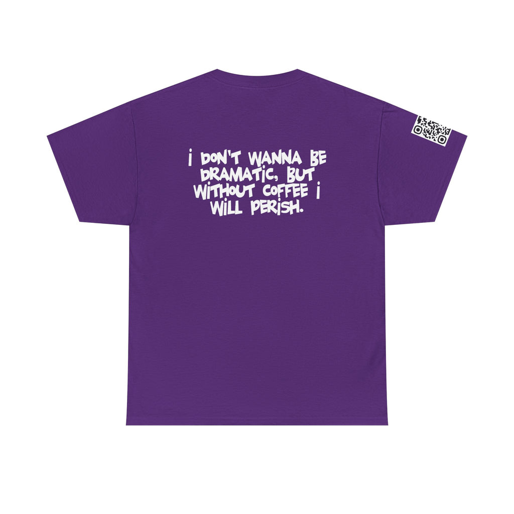 I Don’t Wanna Retro Logo Tee — “I don't wanna be dramatic, but without coffee I will perish” Graphic Shirt
